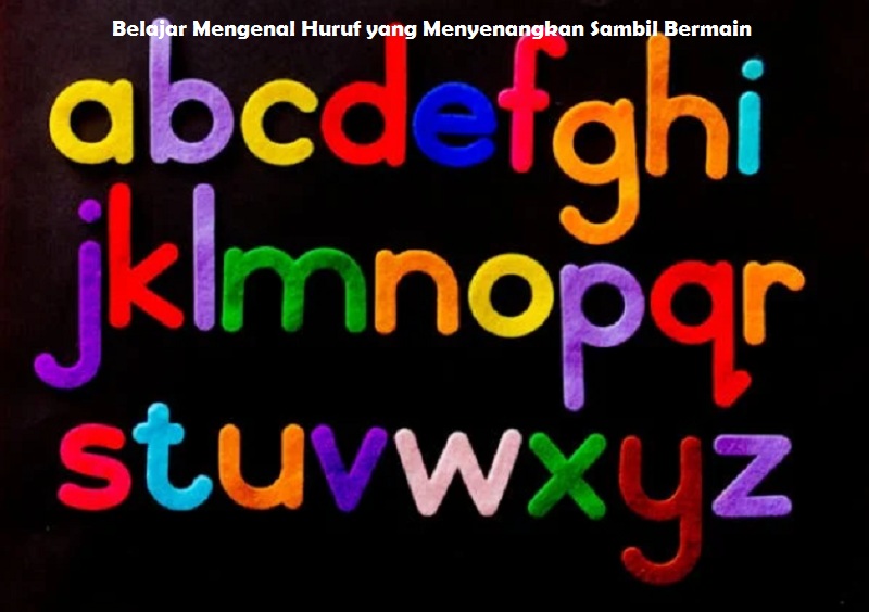 Belajar Mengenal Huruf yang Menyenangkan Sambil Bermain