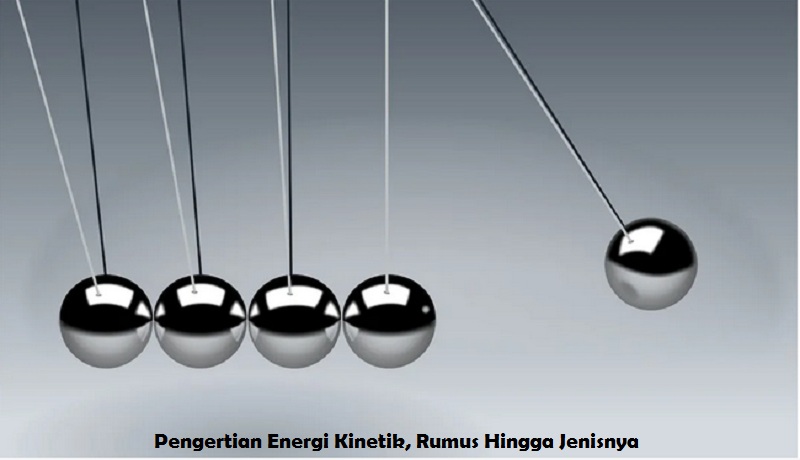 Pengertian Energi Kinetik, Rumus Hingga Jenisnya
