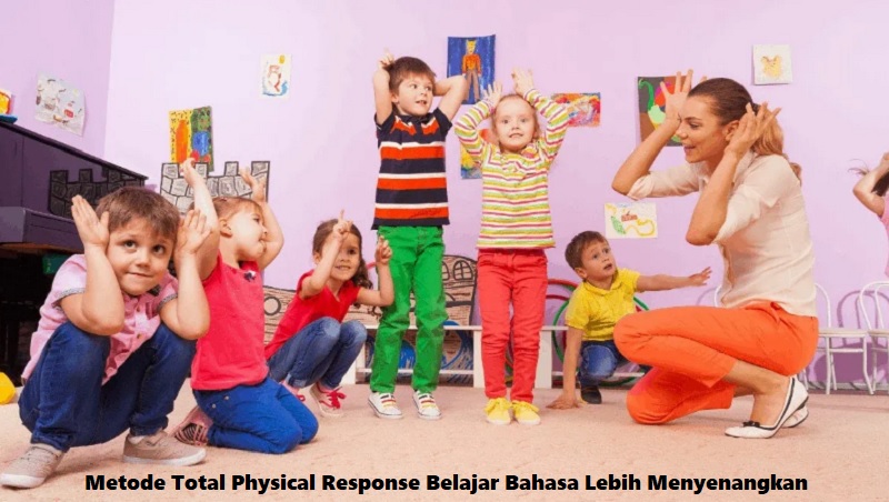 Metode Total Physical Response Belajar Bahasa Lebih Menyenangkan
